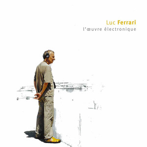LUC FERRARI l'œuvre électronique Luc Ferrari - L'œuvre